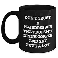 Funny Hairdresser Gifts - Don't Trust A Hairdresser That Doesn't Drink Coffee And Say F*ck - Black Coffee Mug - Birthday Unique Gifts - Gift from Friend for Hairdresser - Gifts for Coffee Lovers