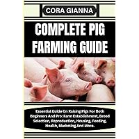 COMPLETE PIG FARMING GUIDE: Essential Guide On Raising Pigs For Both Beginners And Pro: Farm Establishment, Breed Selection, Reproduction, Housing, Feeding, Health, Marketing And More. COMPLETE PIG FARMING GUIDE: Essential Guide On Raising Pigs For Both Beginners And Pro: Farm Establishment, Breed Selection, Reproduction, Housing, Feeding, Health, Marketing And More. Paperback Kindle