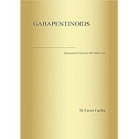 Gabapentinoids: Sponsored Trials for Off-label Use Gabapentinoids: Sponsored Trials for Off-label Use Kindle Paperback
