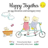 Happy Together, an egg donation and surrogacy story (Happy Together - 13 Books on Donor Conception, IVF and Surrogacy) Happy Together, an egg donation and surrogacy story (Happy Together - 13 Books on Donor Conception, IVF and Surrogacy) Paperback