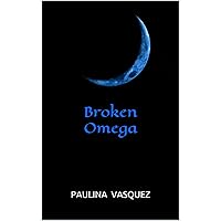 Broken Omega (Broken Trilogy Book 3) Broken Omega (Broken Trilogy Book 3) Kindle Paperback