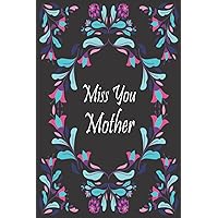 Miss You Mother Grief Journal: Grief Journal After Loss Mother | Grief Notebook Memory Book For Grieving And Processing The Death Of A Mother with Watercolor Flowers Design Cover ,(6x9) inches.