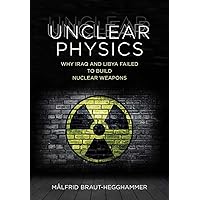 Unclear Physics: Why Iraq and Libya Failed to Build Nuclear Weapons (Cornell Studies in Security Affairs) Unclear Physics: Why Iraq and Libya Failed to Build Nuclear Weapons (Cornell Studies in Security Affairs) Kindle Hardcover