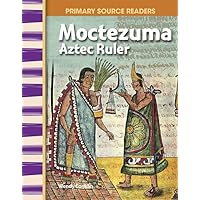 Moctezuma: Aztec Ruler: World Cultures Through Time (Primary Source Readers) Moctezuma: Aztec Ruler: World Cultures Through Time (Primary Source Readers) Paperback Kindle