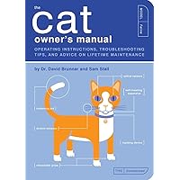 The Cat Owner's Manual: Operating Instructions, Troubleshooting Tips, and Advice on Lifetime Maintenance (Quirk Books) The Cat Owner's Manual: Operating Instructions, Troubleshooting Tips, and Advice on Lifetime Maintenance (Quirk Books) Paperback Kindle