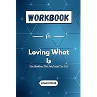 WORKBOOK for Loving What Is: Four Questions That Can Change Your Life (Self-Help Workbooks)