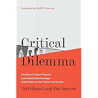 Critical Dilemma: The Rise of Critical Theories and Social Justice Ideology―Implications for the Church and Society Critical Dilemma: The Rise of Critical Theories and Social Justice Ideology―Implications for the Church and Society Hardcover Audible Audiobook Kindle Audio CD