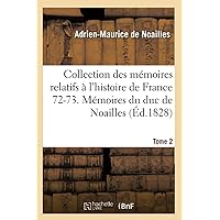 Collection Des Mémoires Relatifs À l'Histoire de France 72-73. Mémoires Du Duc de Noailles T02 (French Edition)