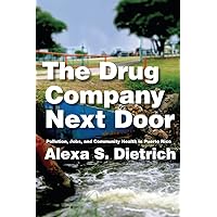 The Drug Company Next Door: Pollution, Jobs, and Community Health in Puerto Rico The Drug Company Next Door: Pollution, Jobs, and Community Health in Puerto Rico Paperback Kindle Hardcover