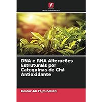 DNA e RNA Alterações Estruturais por Catequinas de Chá Antioxidante (Portuguese Edition)