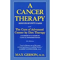 A Cancer Therapy: Results of Fifty Cases and the Cure of Advanced Cancer by Diet Therapy : A Summary of 30 Years of Clinical Experimentation A Cancer Therapy: Results of Fifty Cases and the Cure of Advanced Cancer by Diet Therapy : A Summary of 30 Years of Clinical Experimentation Paperback