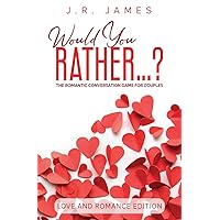 Would You Rather... ? The Romantic Conversation Game for Couples: Love and Romance Edition