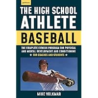 The High School Athlete: Baseball: The Complete Fitness Program for Development and Conditioning The High School Athlete: Baseball: The Complete Fitness Program for Development and Conditioning Kindle Paperback