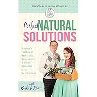 Perfect Natural Solutions: Momma's Toolbox of Herbs, Oils, Homeopathy & Other Natural Remedies for a Healthy Home (Perfect Natural Series Book 1) Perfect Natural Solutions: Momma's Toolbox of Herbs, Oils, Homeopathy & Other Natural Remedies for a Healthy Home (Perfect Natural Series Book 1) Kindle Hardcover Paperback