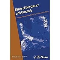 Effects of Skin Contact with Chemicals: Guidance for Occupational Health Professionals and Employers Effects of Skin Contact with Chemicals: Guidance for Occupational Health Professionals and Employers Paperback