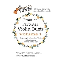Frontier Favorites Violin Duets in First Position and Easy-to-Play Keys: with sing-along lyrics and Guitar/Piano Chords (Good Old Tunes Violin Music) Frontier Favorites Violin Duets in First Position and Easy-to-Play Keys: with sing-along lyrics and Guitar/Piano Chords (Good Old Tunes Violin Music) Paperback
