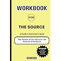 Workbook For The Source: (A Guide to Tara Swart's Book) The Secrets of the Universe, the Science of the Brain