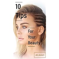 For your beauty : 10 tips for your beauty