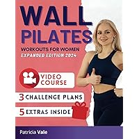 Wall Pilates Workouts: The Ultimate 30-Day Challenge for Flexibility, Muscle Tone and Slim Waist | 3 Plans Included to Reshape Your Body (Illustrations & Video Tutorial Included)