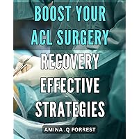 Boost Your ACL Surgery Recovery: Effective Strategies: Accelerate Your Road to ACL Surgery Recovery: Proven Tactics for a Speedy Rehabilitation