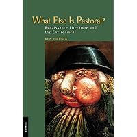 What Else Is Pastoral?: Renaissance Literature and the Environment What Else Is Pastoral?: Renaissance Literature and the Environment Hardcover Kindle