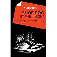 A Joosr Guide to... Shoe Dog by Phil Knight: A Memoir by the Creator of NIKE