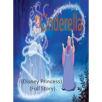 Cinderella (Disney Princess):(Full Story) Cinderella (Disney Princess):(Full Story) Kindle