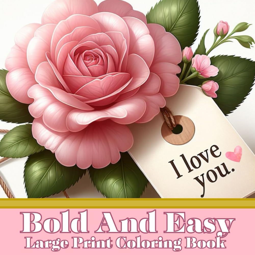 Bold and Easy Large Print Coloring Book: A Bloom Adult Coloring Experience, tailored for Relaxation, Stress Relief, Focus, Creativity, and a Perfect ... for seniors, women, adults, and teens