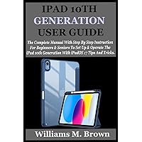 IPAD 10TH GENERATION USER GUIDE: The Complete Manual With Step By Step Instruction For Beginners And Seniors To Set Up And Operate The iPad 10th Generation With iPadOS 17 Tips And Tricks. IPAD 10TH GENERATION USER GUIDE: The Complete Manual With Step By Step Instruction For Beginners And Seniors To Set Up And Operate The iPad 10th Generation With iPadOS 17 Tips And Tricks. Paperback Kindle Hardcover