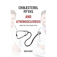 CHOLESTEROL MYTHS AND ATHEROSCLEROSIS (Bad Fat and Good Fats) (HEALTH MADE EASY) CHOLESTEROL MYTHS AND ATHEROSCLEROSIS (Bad Fat and Good Fats) (HEALTH MADE EASY) Kindle Paperback