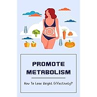 Promote Metabolism: How To Lose Weight Effectively?