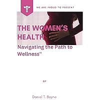 THE WOMEN’S HEALTH: Navigating the Path to Wellness