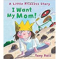 I Want My Mom!: A Little Princess Story (Andersen Press Picture Books) I Want My Mom!: A Little Princess Story (Andersen Press Picture Books) Hardcover Kindle