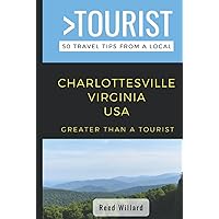 Greater Than a Tourist- Charlottesville Virginia USA: 50 Travel Tips from a Local (Greater Than a Tourist Virginia)