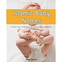 Islamic Baby Names: The Most Unique Muslim Baby Girl and Boy Names with Meanings (Babies Names for Both Genders in Islam) Islamic Baby Names: The Most Unique Muslim Baby Girl and Boy Names with Meanings (Babies Names for Both Genders in Islam) Paperback