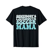 Somebody's Loudmouth Soccer Mama Mothers Day Groovy Mom T-Shirt