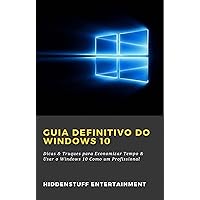 Guia Definitivo do Windows 10: Dicas & Truques para Economizar Tempo & Usar o Windows 10 Como um Profissional (Portuguese Edition)