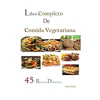LIBRO COMPLETO DE COMIDA VEGETARIANA: 45 RECETAS DIFERENTES (Spanish Edition) LIBRO COMPLETO DE COMIDA VEGETARIANA: 45 RECETAS DIFERENTES (Spanish Edition) Paperback Kindle