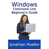 The Windows Command Line Beginner's Guide - Second Edition The Windows Command Line Beginner's Guide - Second Edition Kindle Paperback