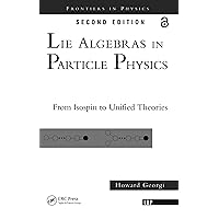 Lie Algebras In Particle Physics: from Isospin To Unified Theories (Frontiers in Physics) Lie Algebras In Particle Physics: from Isospin To Unified Theories (Frontiers in Physics) Paperback Hardcover