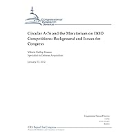 Circular A-76 and the Moratorium on DOD Competitions: Background and Issues for Congress Circular A-76 and the Moratorium on DOD Competitions: Background and Issues for Congress Kindle
