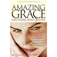 Amazing Grace for Those Who Suffer: 10 Life-Changing Stories of Hope and Healing (Amazing Grace Series) (The Amazing Grace Series) Amazing Grace for Those Who Suffer: 10 Life-Changing Stories of Hope and Healing (Amazing Grace Series) (The Amazing Grace Series) Paperback Kindle