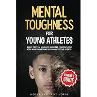 Mental Toughness For Young Athletes (Parent's Guide): Eight Proven 5-Minute Mindset Exercises For Kids And Teens Who Play Competitive Sports Mental Toughness For Young Athletes (Parent's Guide): Eight Proven 5-Minute Mindset Exercises For Kids And Teens Who Play Competitive Sports Paperback Audible Audiobook Kindle Hardcover