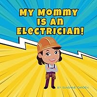 My Mommy is an Electrician!: A fun kid's book about Mommy the Electrician • Ages 3-8