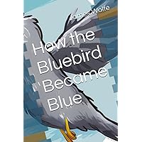 How the Blue Bird Became Blue