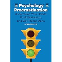 The Psychology of Procrastination: Understand Your Habits, Find Motivation, and Get Things Done The Psychology of Procrastination: Understand Your Habits, Find Motivation, and Get Things Done Paperback Kindle
