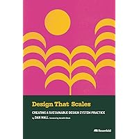 Design That Scales: Creating a Sustainable Design System Practice Design That Scales: Creating a Sustainable Design System Practice Paperback Kindle