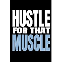 Hustle For That Muscle: 90 Day Training and Food Diary For Men (Track Your Diet and Gym Goals)