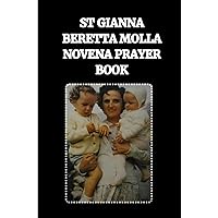 ST GIANNA BERETTA MOLLA NOVENA PRAYER BOOK: Catholic novena prayers to St Gianna Beretta Molla (Powerful Catholic novena prayers)
