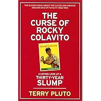 The Curse of Rocky Colavito: A Loving Look at a Thirty-Year Slump The Curse of Rocky Colavito: A Loving Look at a Thirty-Year Slump Paperback Kindle Hardcover